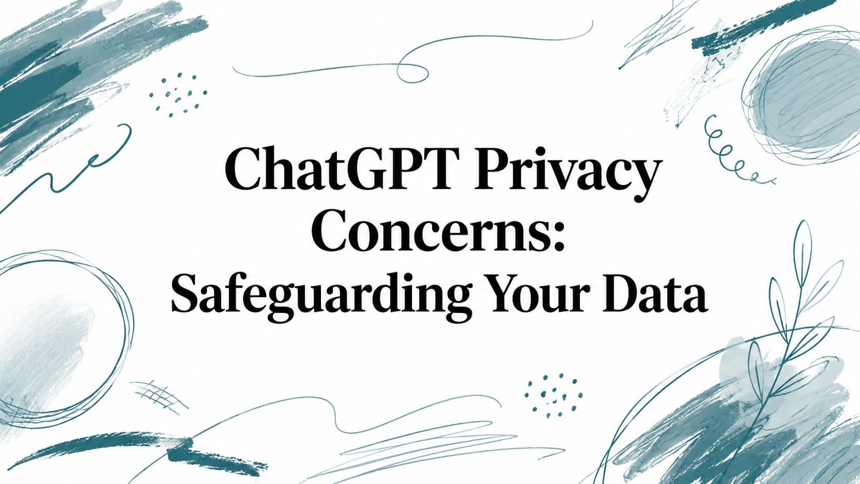 ChatGPT Privacy Concerns: Safeguarding Your Data