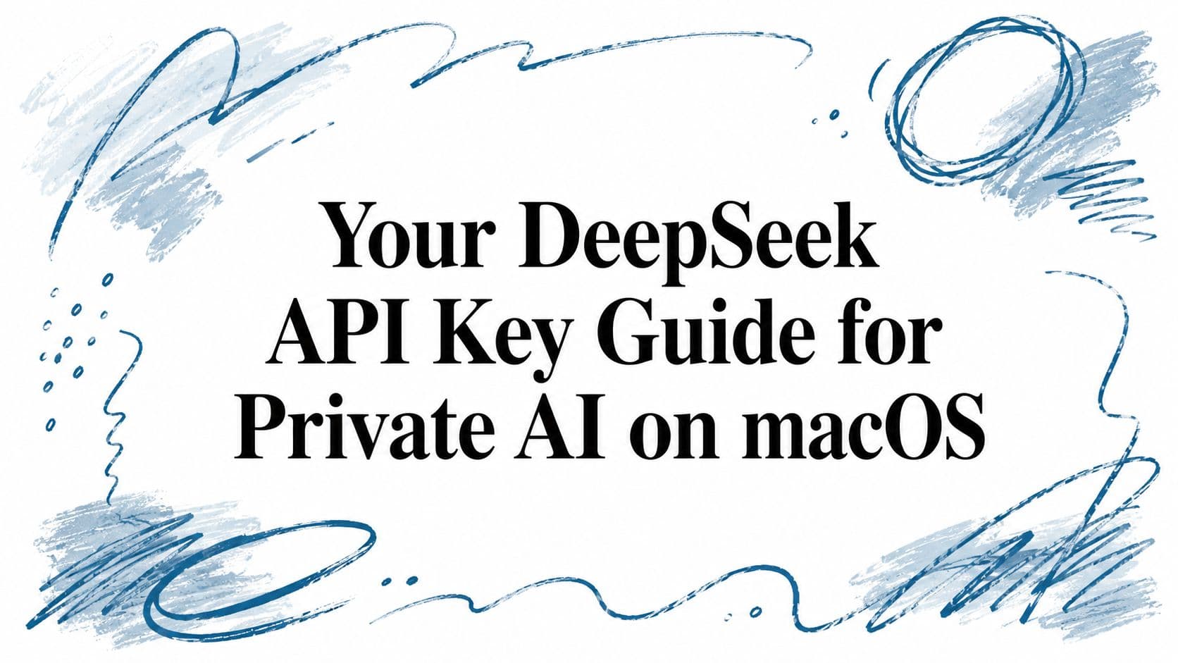 DeepSeek API key setup guide for private AI on macOS.