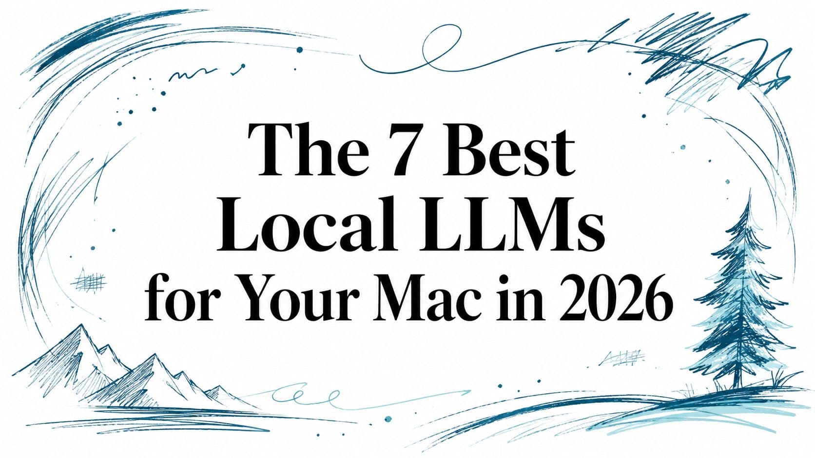 The 7 Best Local LLMs for Your Mac in 2026