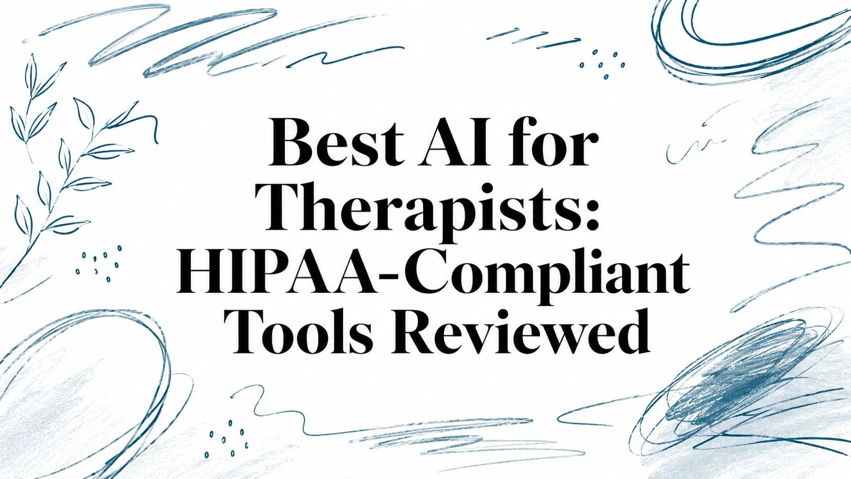 Best AI for Therapists: HIPAA-Compliant Tools Reviewed