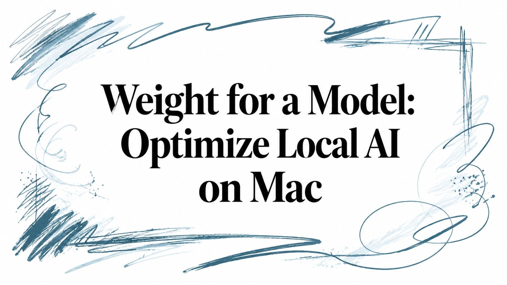Weight for a Model: Optimize Local AI on Mac