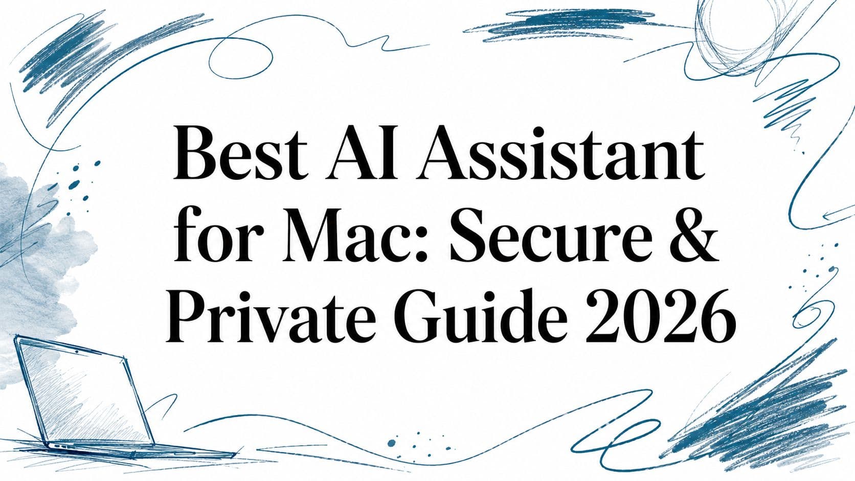 Best AI Assistant for Mac: Secure & Private Guide 2026