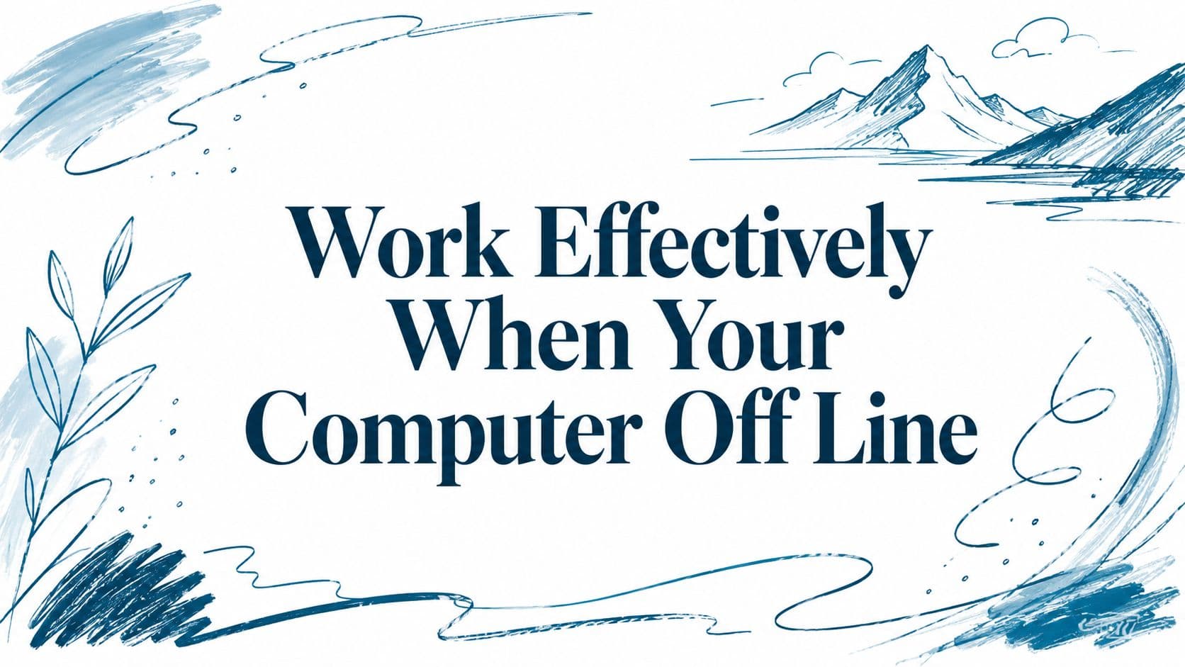 Work Effectively When Your Computer Off Line