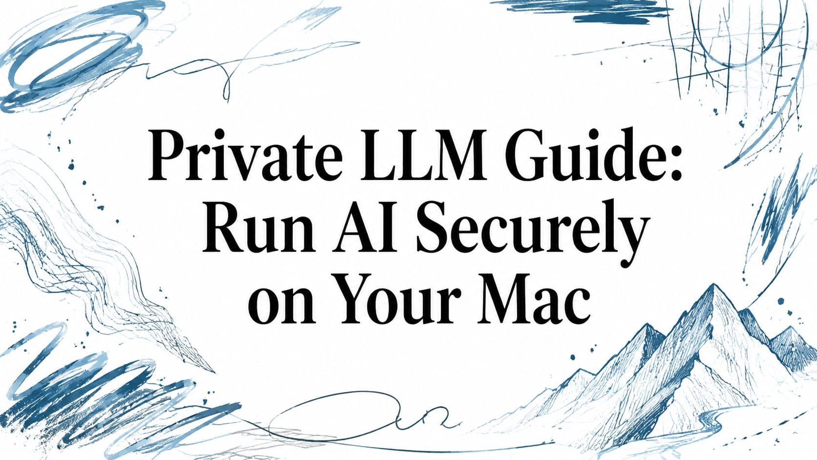 Private LLM Guide: Run AI Securely on Your Mac