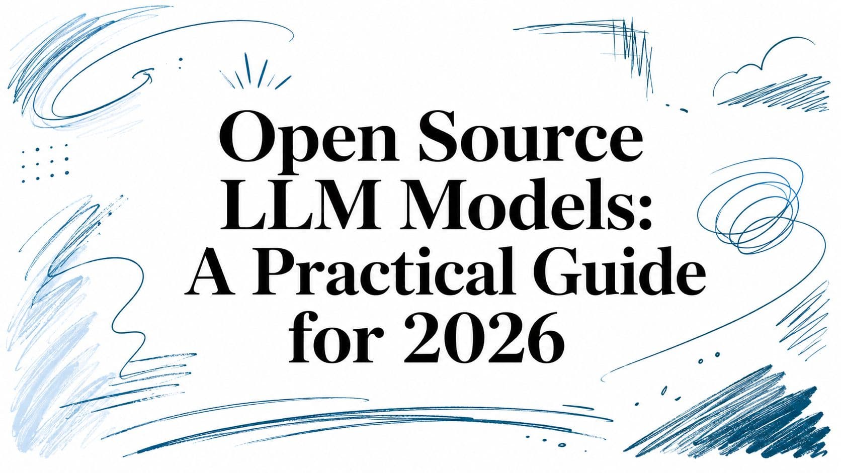 Open Source LLM Models: A Practical Guide for 2026